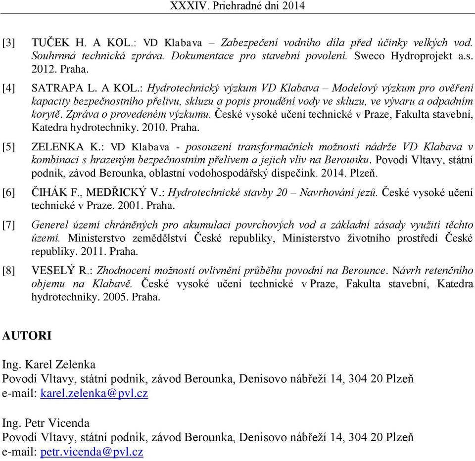 České vysoké učení technické v Praze, Fakulta stavební, Katedra hydrotechniky. 2010. Praha. [5] ZELENKA K.