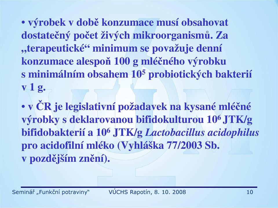 probiotických bakterií v 1 g.