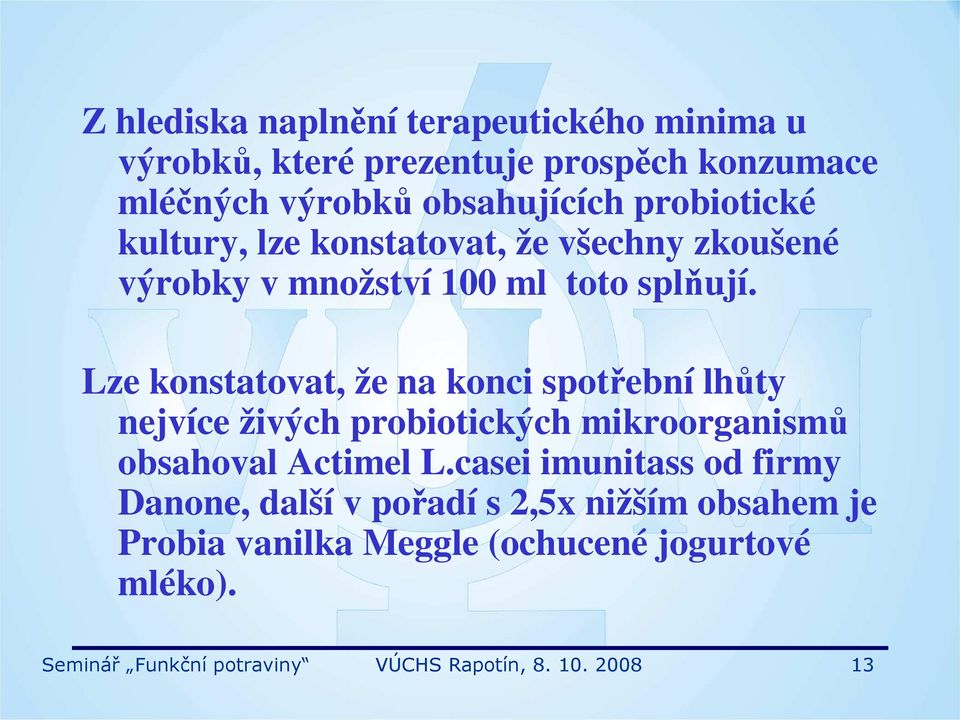 Lze konstatovat, že na konci spotřební lhůty nejvíce živých probiotických mikroorganismů obsahoval Actimel L.