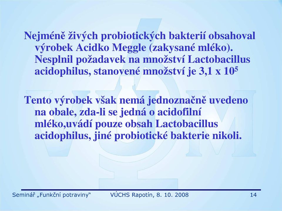 výrobek však nemá jednoznačně uvedeno na obale, zda-li se jedná o acidofilní mléko,uvádí pouze obsah
