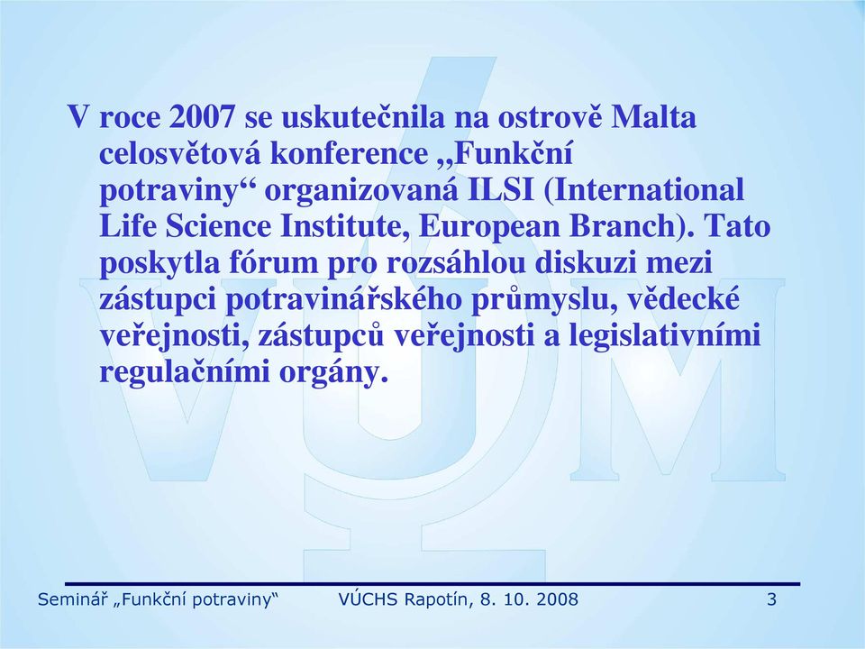 Tato poskytla fórum pro rozsáhlou diskuzi mezi zástupci potravinářského průmyslu, vědecké