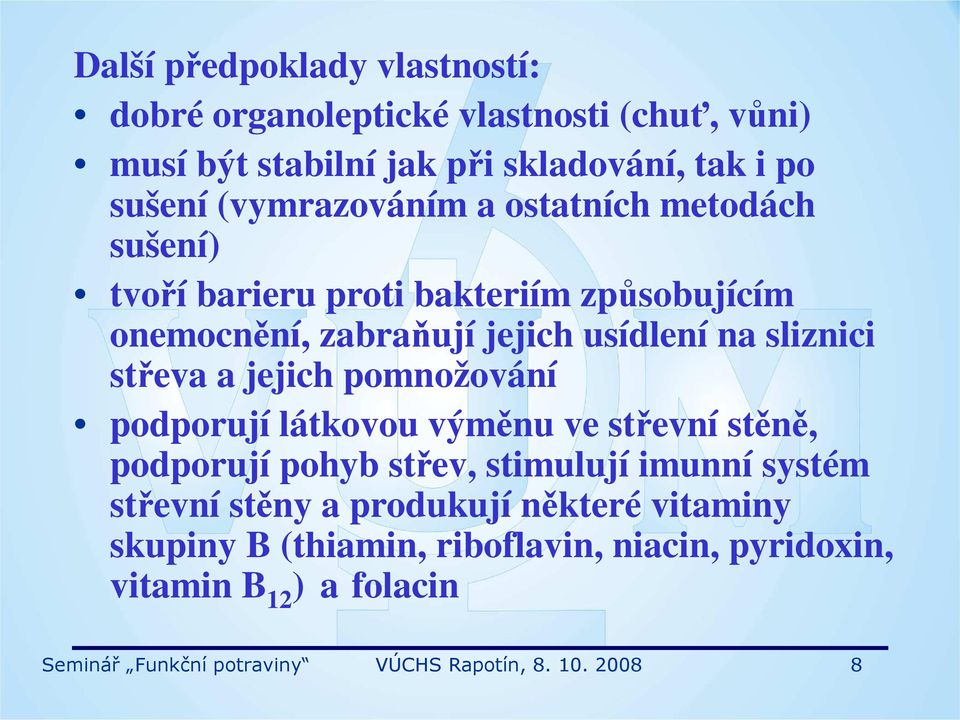 střeva a jejich pomnožování podporují látkovou výměnu ve střevní stěně, podporují pohyb střev, stimulují imunní systém střevní stěny a