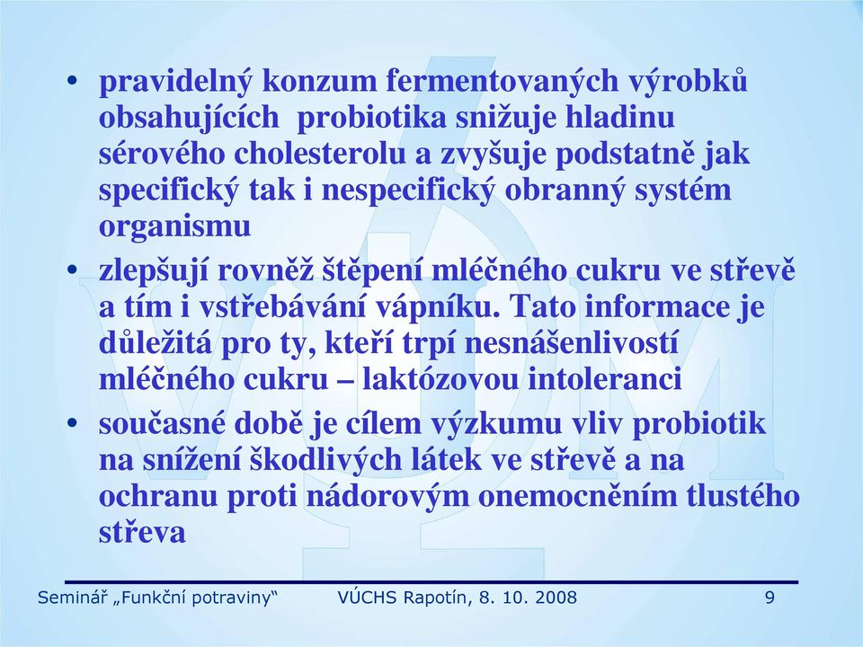 Tato informace je důležitá pro ty, kteří trpí nesnášenlivostí mléčného cukru laktózovou intoleranci současné době je cílem výzkumu vliv
