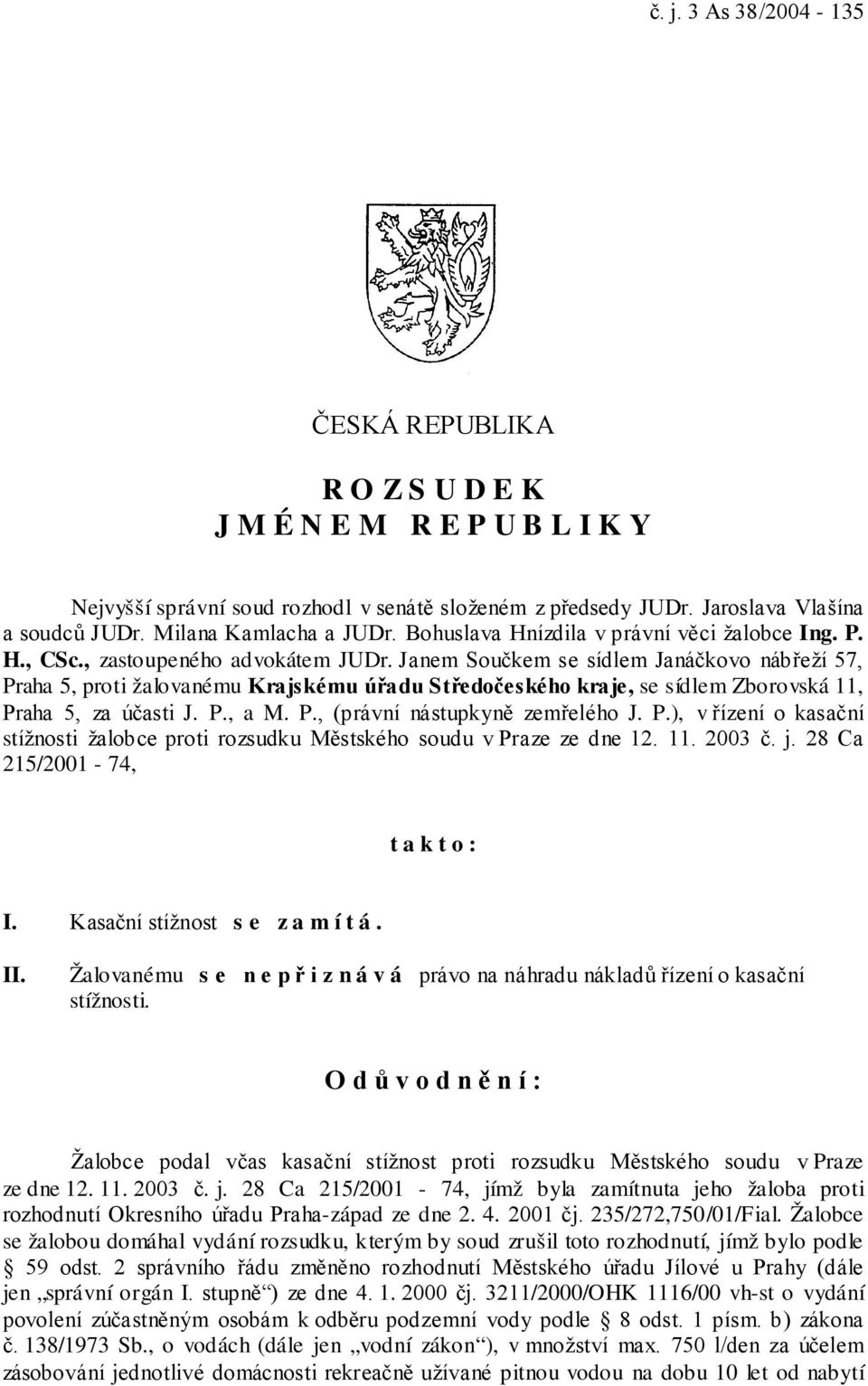 Janem Součkem se sídlem Janáčkovo nábřeží 57, Praha 5, proti žalovanému Krajskému úřadu Středočeského kraje, se sídlem Zborovská 11, Praha 5, za účasti J. P., a M. P., (právní nástupkyně zemřelého J.