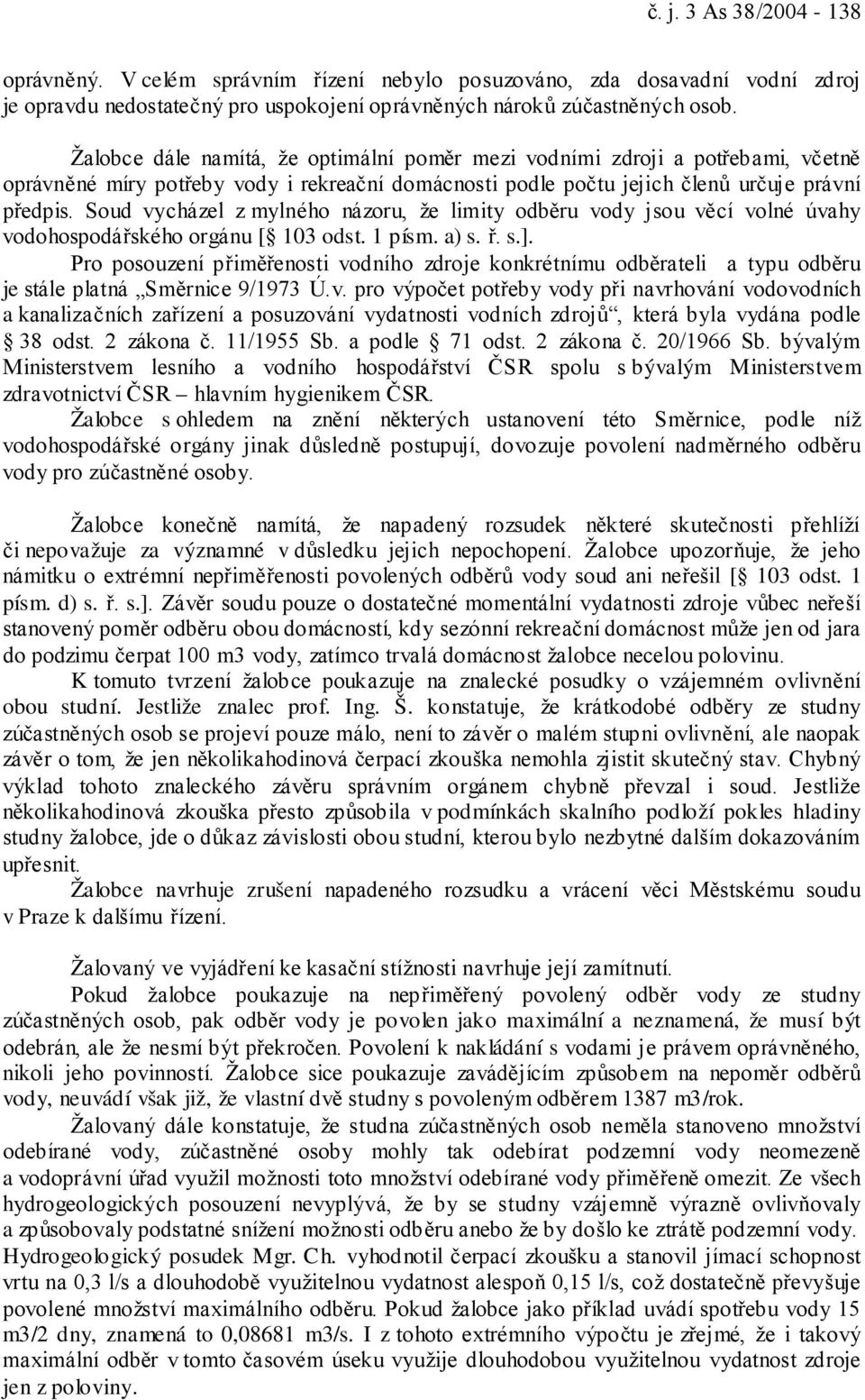 Soud vycházel z mylného názoru, že limity odběru vody jsou věcí volné úvahy vodohospodářského orgánu [ 103 odst. 1 písm. a) s. ř. s.].