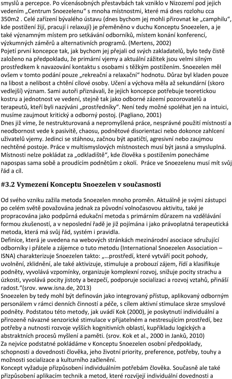 odborníků, místem konání konferencí, výzkumných záměrů a alternativních programů.