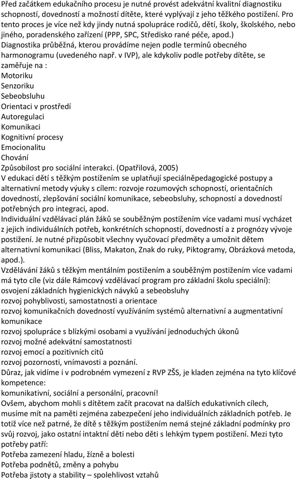 ) Diagnostika průběžná, kterou provádíme nejen podle termínů obecného harmonogramu (uvedeného např.