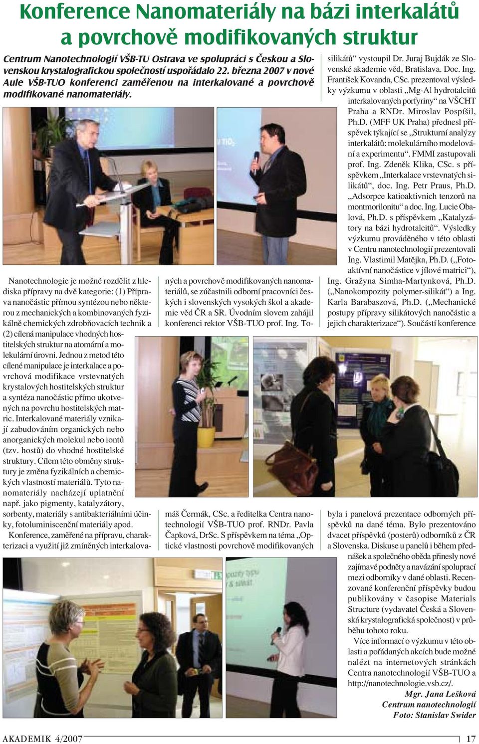 n ch a povrchovï modifikovan ch nanomateri l, se z Ëastnili odbornì pracovnìci Ëesk ch i slovensk ch vysok ch ökol a akademie vïd»r a SR. vodnìm slovem zah jil konferenci rektor VäB-TUO prof. Ing.