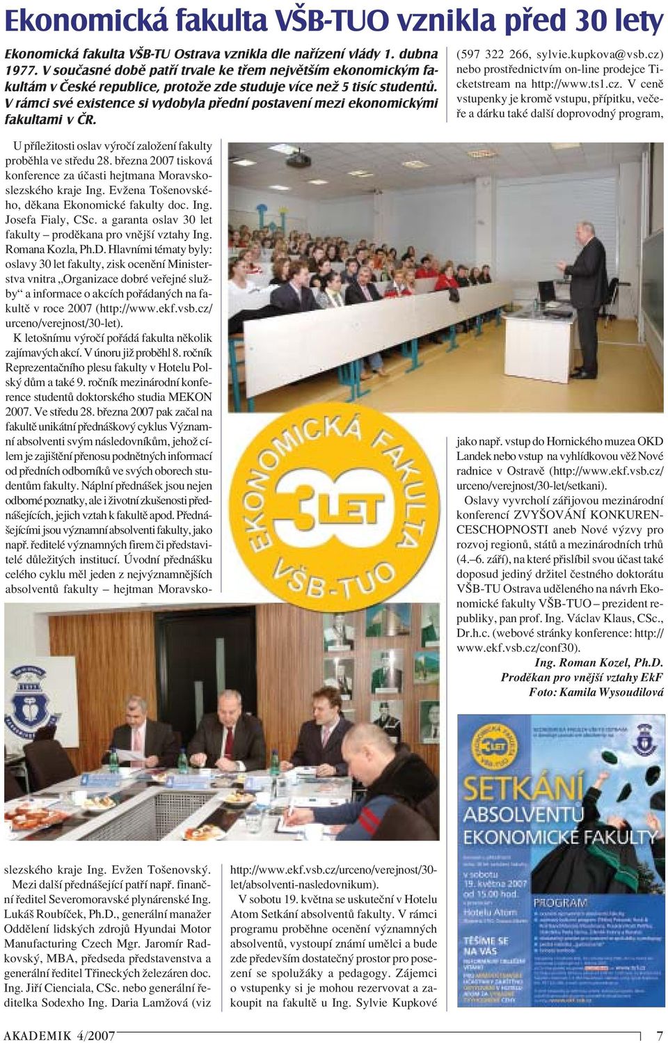 V rámci své existence si vydobyla přední postavení mezi ekonomickými fakultami v ČR. (597 322 266, sylvie.kupkova@vsb.cz)