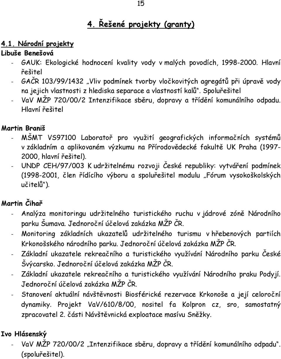 Spoluřešitel - VaV MŽP 720/00/2 Intenzifikace sběru, dopravy a třídění komunálního odpadu.