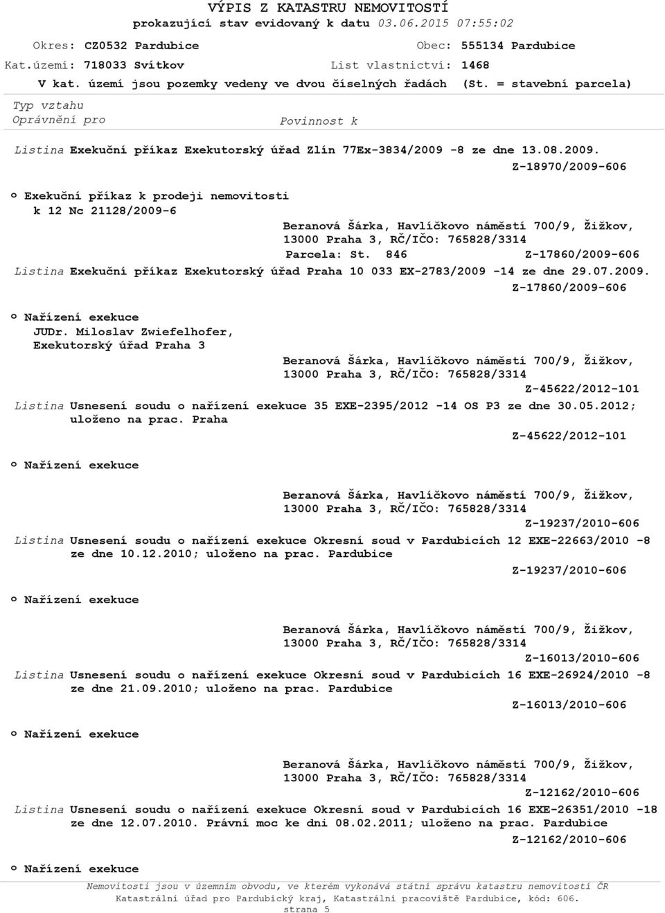 = stavební parcela) Listina Exekuční příkaz Exekutrský úřad Zlín 77Ex-3834/2009-
