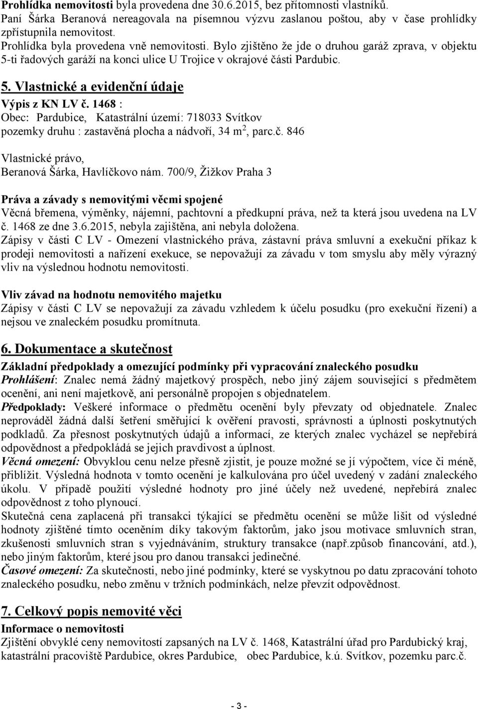 1468 : Obec: Pardubice, Katastrální území: 718033 Svítkv pzemky druhu : zastavěná plcha a nádvří, 34 m 2, parc.č. 846 Vlastnické práv, Beranvá Šárka, Havlíčkv nám.