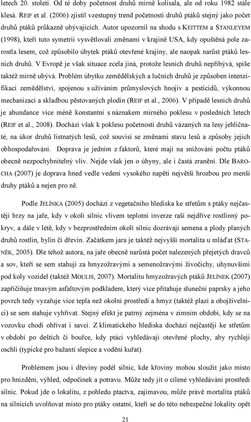 Autor upozornil na shodu s KEITTEM a STANLEYEM (1998), kteří tuto symetrii vysvětlovali změnami v krajině USA, kdy opuštěná pole zarostla lesem, což způsobilo úbytek ptáků otevřené krajiny, ale