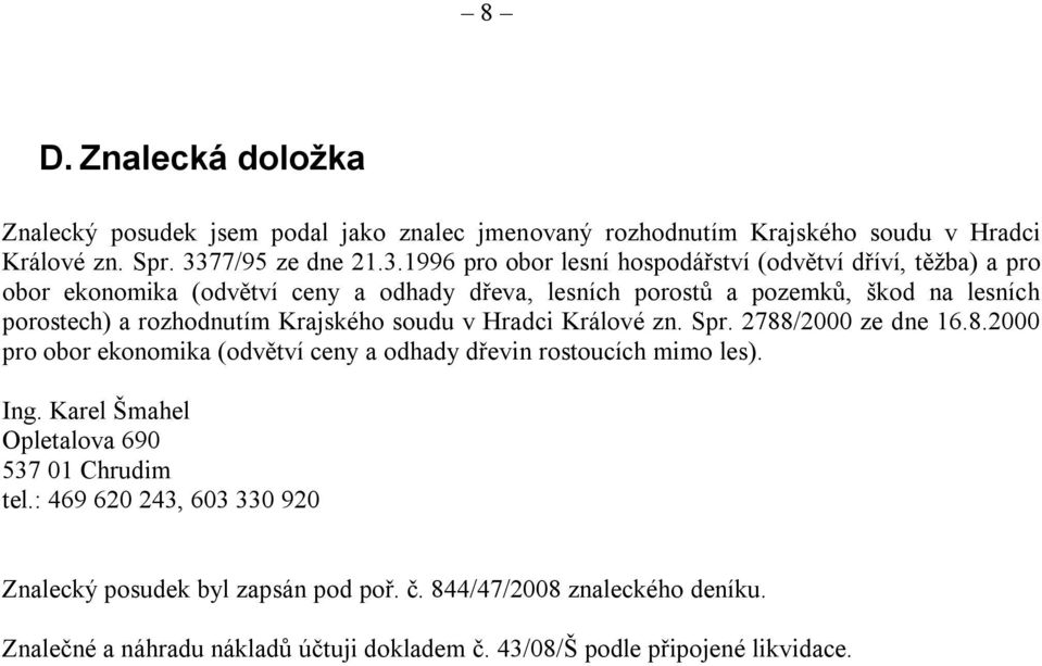 1996 pro obor lesní hospodářství (odvětví dříví, těžba) a pro obor ekonomika (odvětví ceny a odhady dřeva, lesních porostů a pozemků, škod na lesních porostech) a
