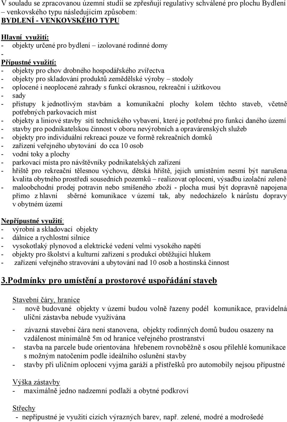 rekreační i užitkovou - sady - přístupy k jednotlivým stavbám a komunikační plochy kolem těchto staveb, včetně potřebných parkovacích míst - objekty a liniové stavby sítí technického vybavení, které