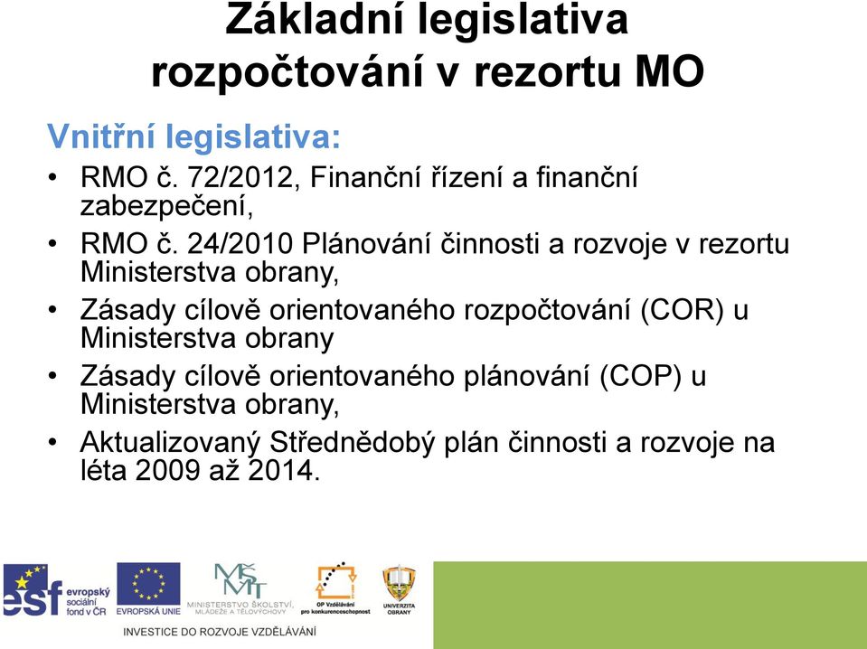 24/2010 Plánování činnosti a rozvoje v rezortu Ministerstva obrany, Zásady cílově orientovaného