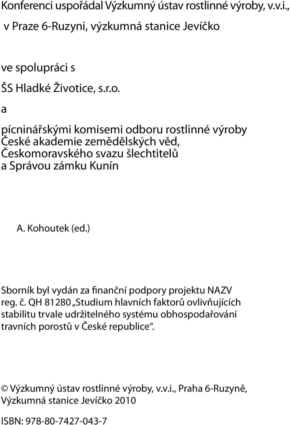 QH 81280 Studium hlavních faktorů ovlivňujících stabilitu trvale udržitelného systému obhospodařování travních porostů v České republice.