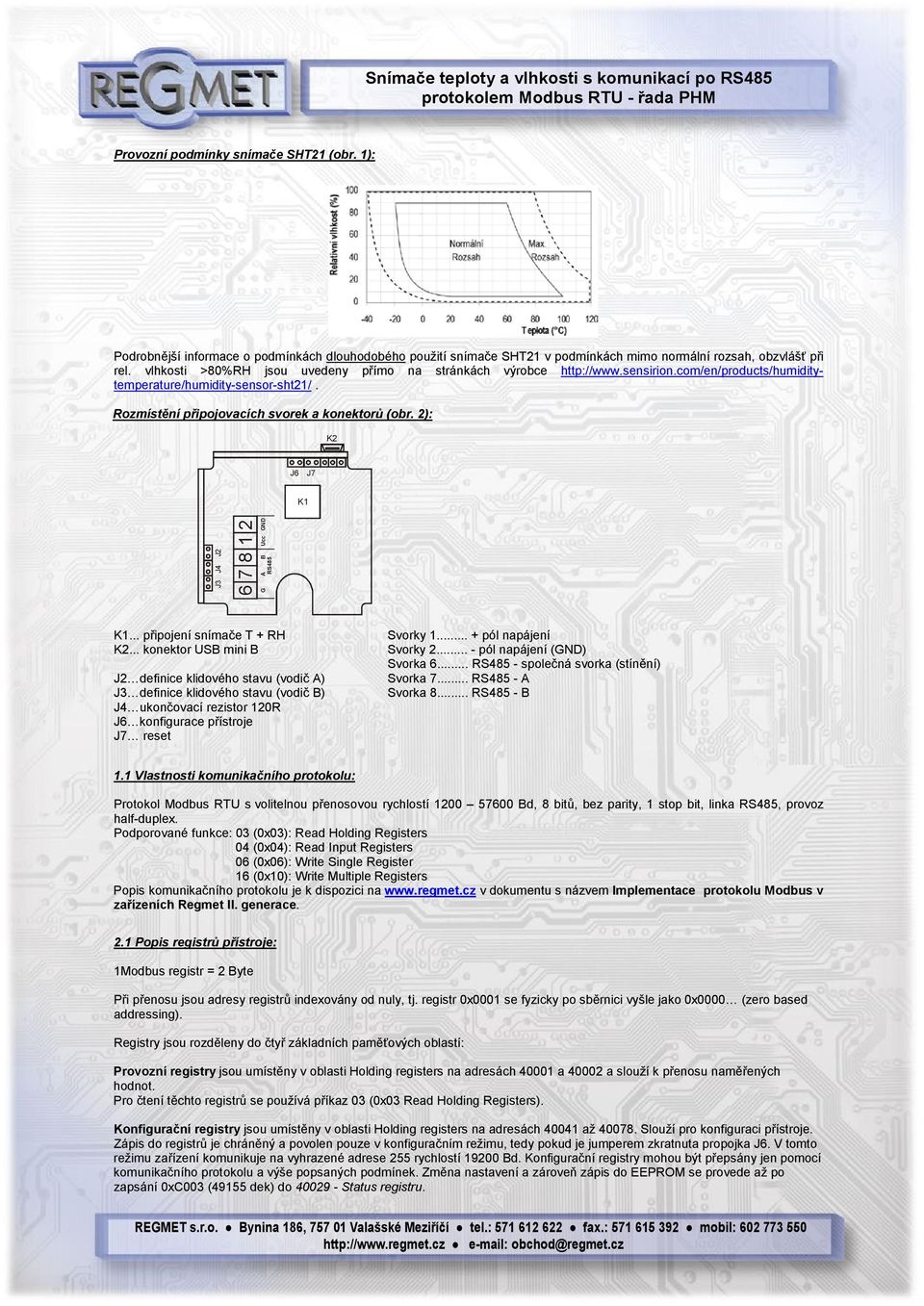 2): K2 J6 J7 K1 J3 J4 J2 6 7 8 1 2 G A B Ucc GND RS485 K1... připojení snímače T + RH K2.