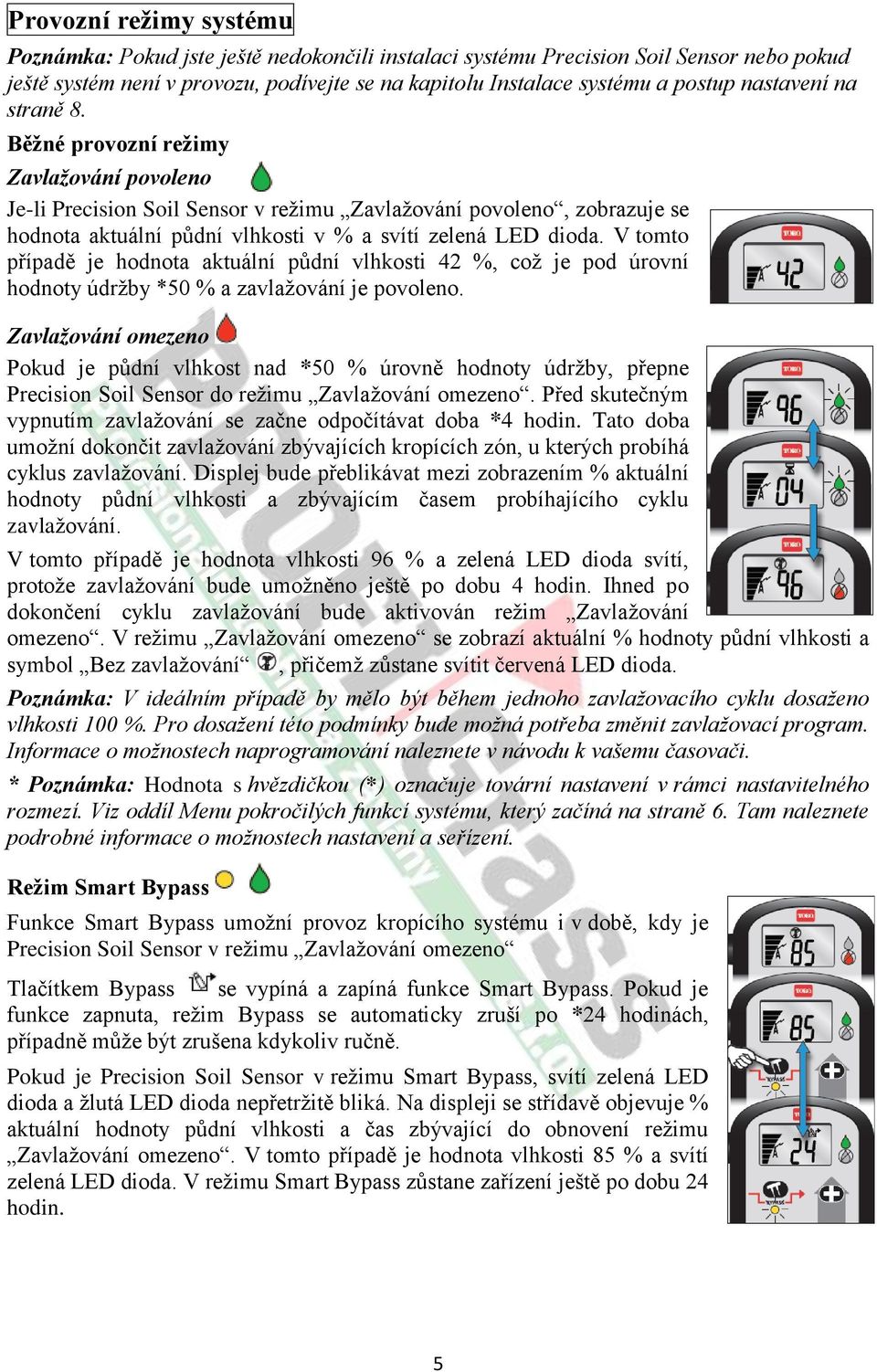 V tomto případě je hodnota aktuální půdní vlhkosti 42 %, což je pod úrovní hodnoty údržby *50 % a zavlažování je povoleno.