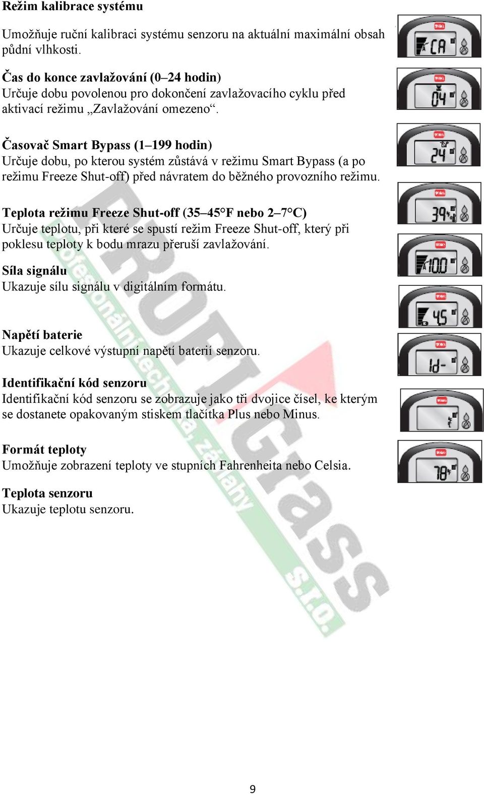 Časovač Smart Bypass (1 199 hodin) Určuje dobu, po kterou systém zůstává v režimu Smart Bypass (a po režimu Freeze Shut-off) před návratem do běžného provozního režimu.