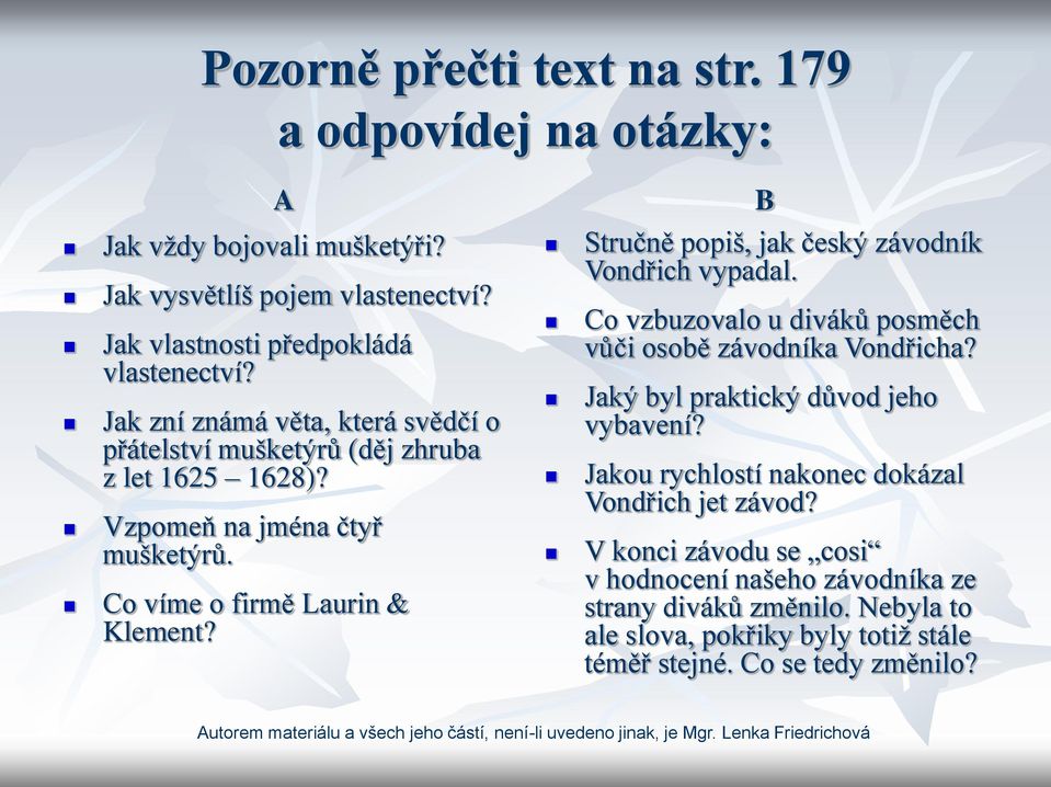 B Stručně popiš, jak český závodník Vondřich vypadal. Co vzbuzovalo u diváků posměch vůči osobě závodníka Vondřicha? Jaký byl praktický důvod jeho vybavení?