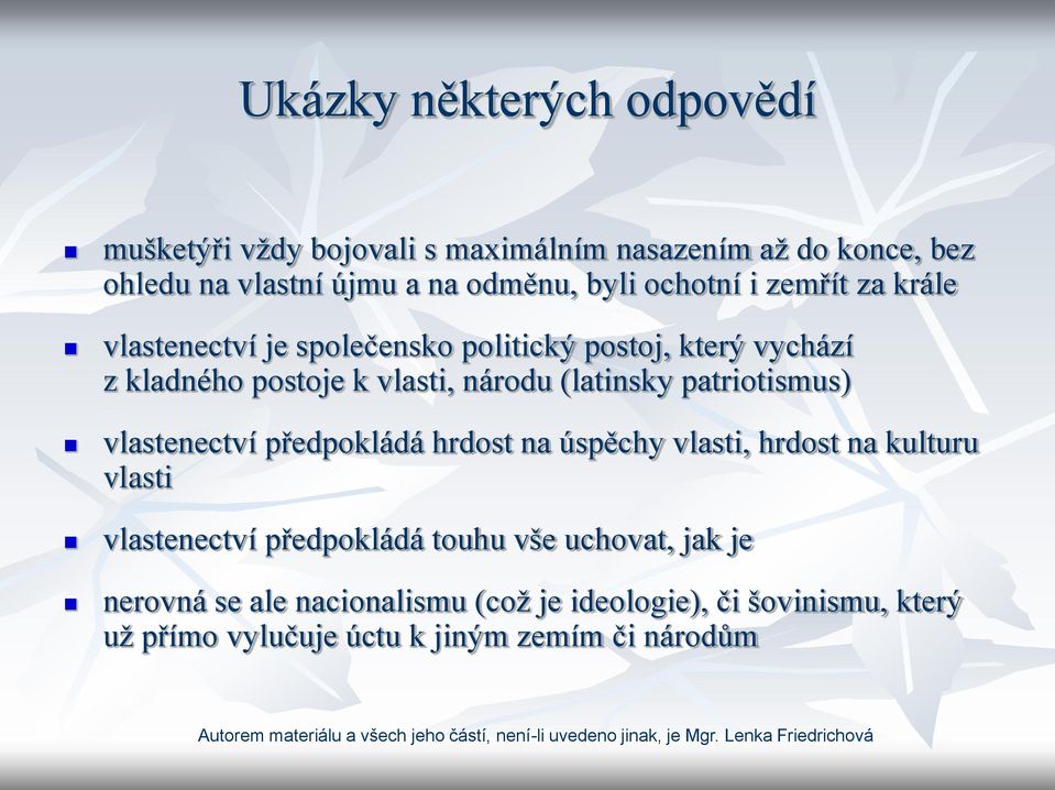 (latinsky patriotismus) vlastenectví předpokládá hrdost na úspěchy vlasti, hrdost na kulturu vlasti vlastenectví předpokládá