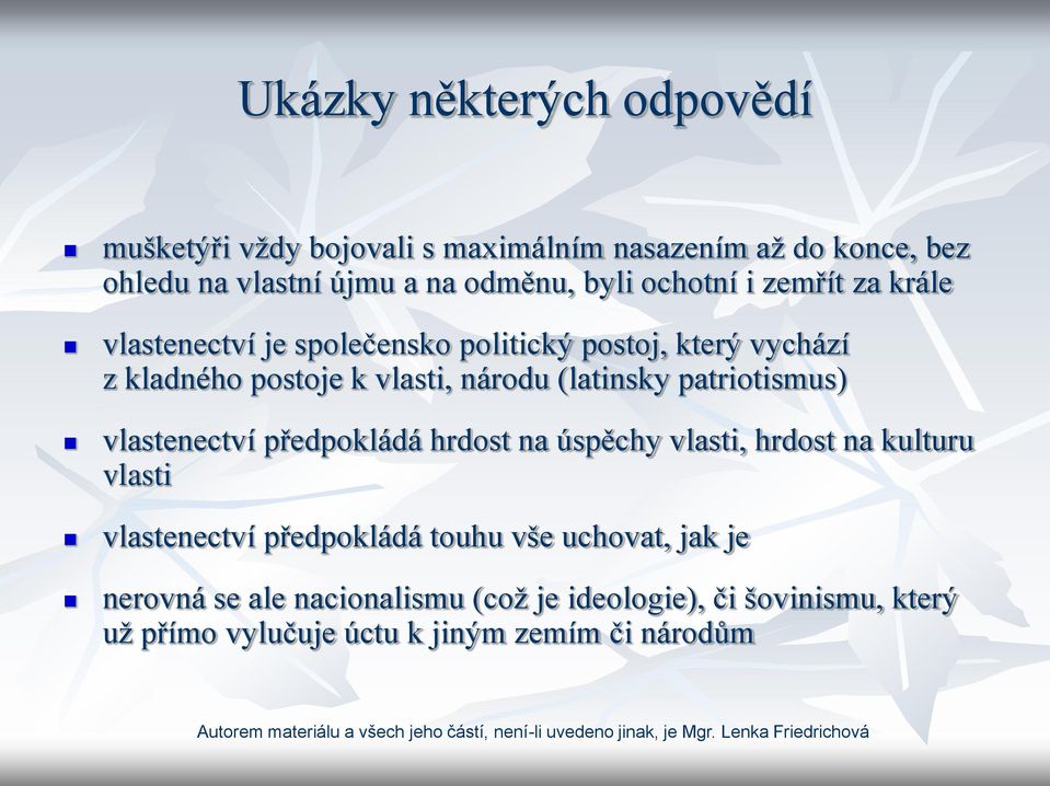 (latinsky patriotismus) vlastenectví předpokládá hrdost na úspěchy vlasti, hrdost na kulturu vlasti vlastenectví předpokládá