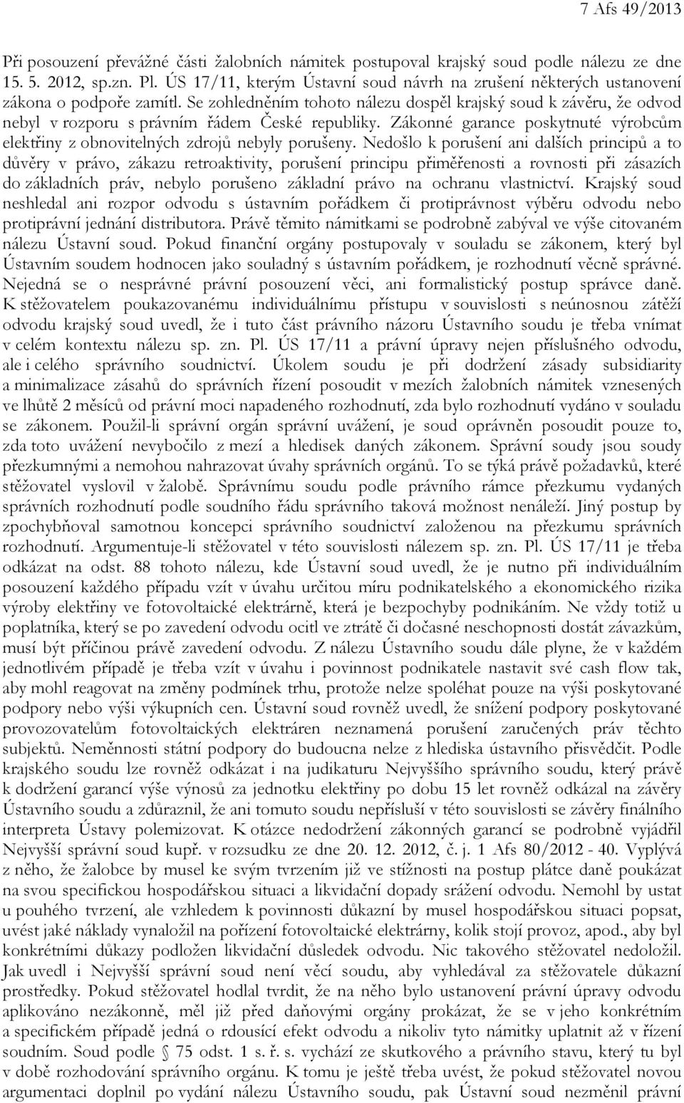 Se zohledněním tohoto nálezu dospěl krajský soud k závěru, že odvod nebyl v rozporu s právním řádem České republiky.