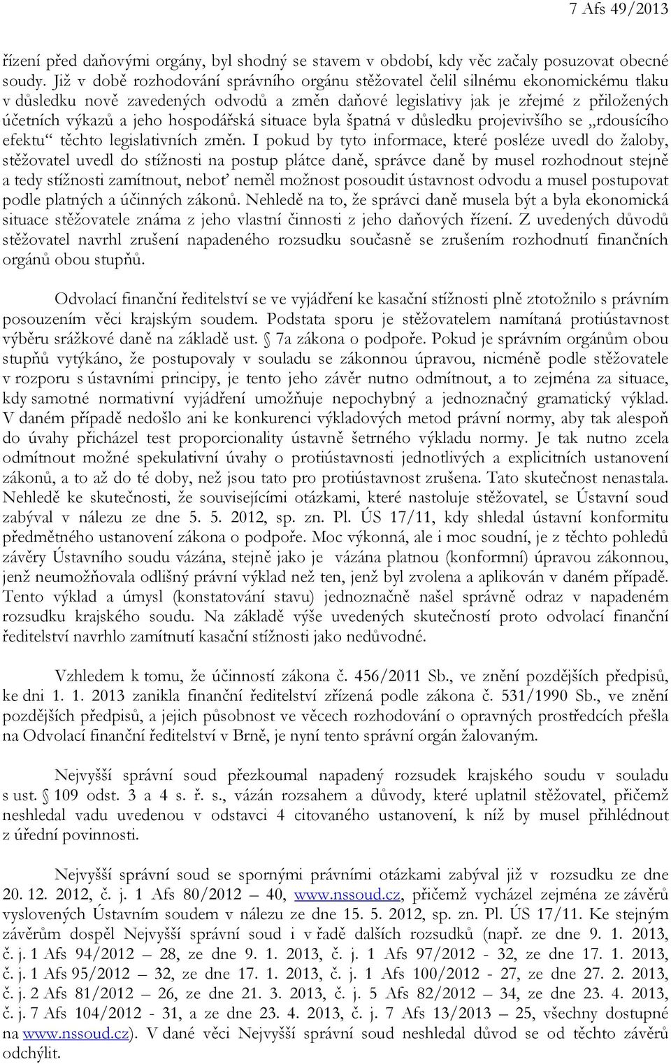 hospodářská situace byla špatná v důsledku projevivšího se rdousícího efektu těchto legislativních změn.