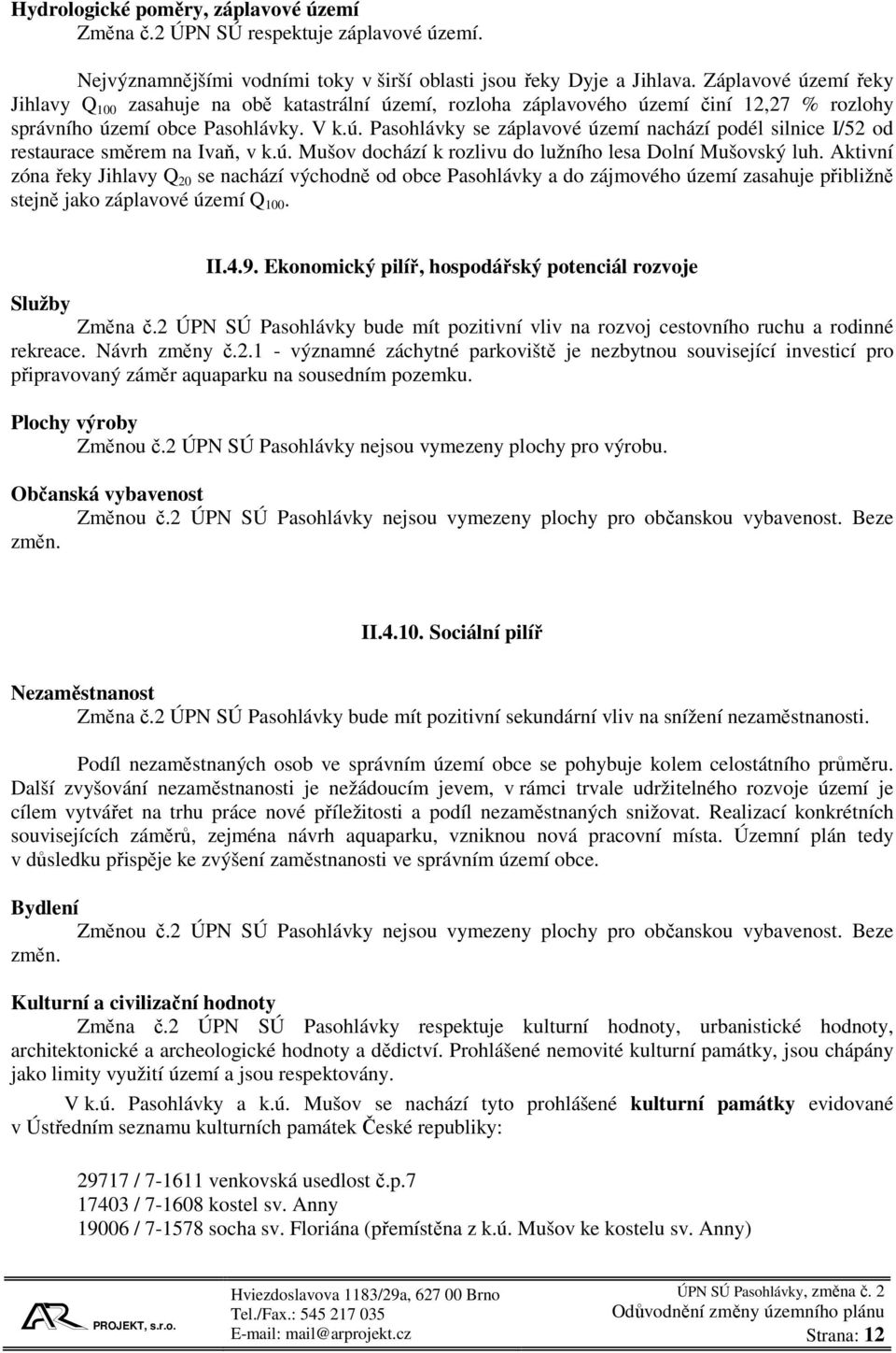 ú. Mušov dochází k rozlivu do lužního lesa Dolní Mušovský luh.