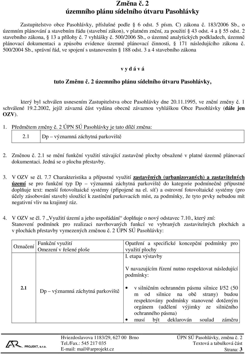 , o územně analytických podkladech, územně plánovací dokumentaci a způsobu evidence územně plánovací činnosti, 171 následujícího zákona č. 500/2004 Sb., správní řád, ve spojení s ustanovením 188 odst.