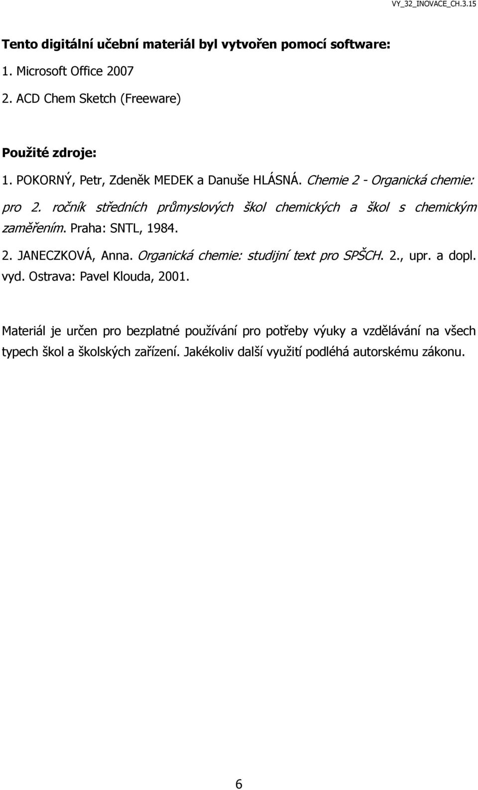 ročník středních průmyslových škol chemických a škol s chemickým zaměřením. Praha: SNTL, 1984. 2. JANECZKOVÁ, Anna.