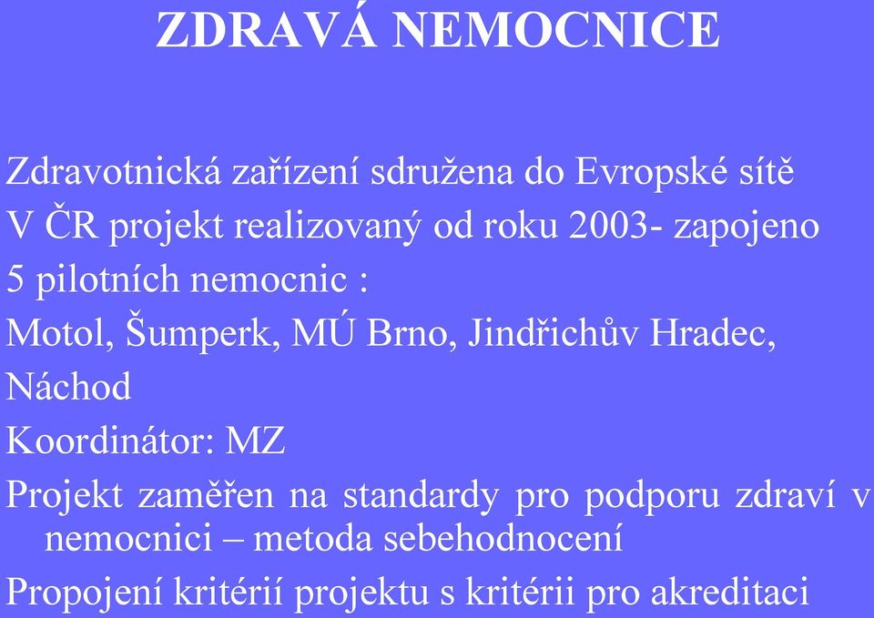 Jindřichův Hradec, Náchod Koordinátor: MZ Projekt zaměřen na standardy pro podporu