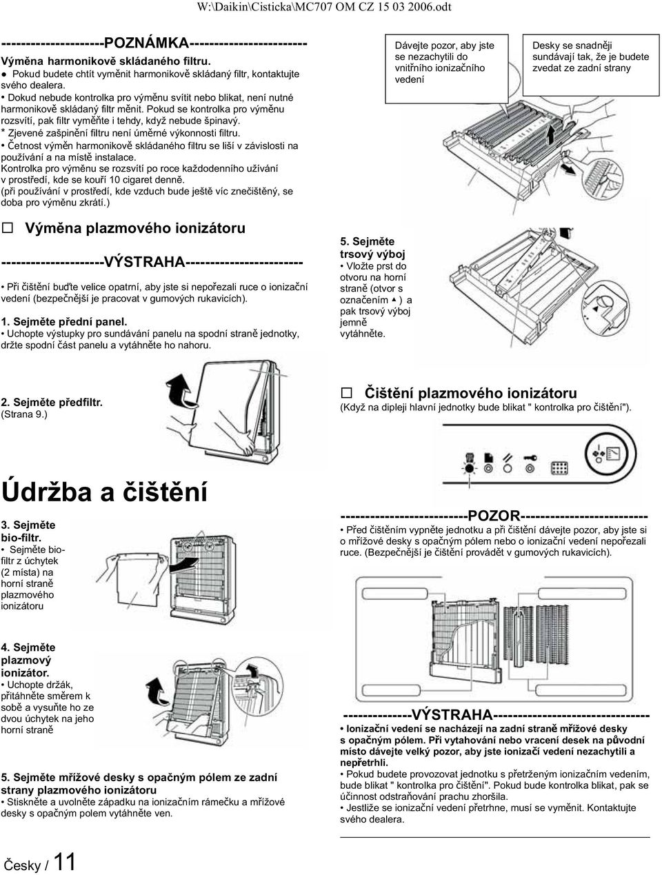 etnost výmn harmonikov skládaného filtru se liší v závislosti na používání a na míst instalace.