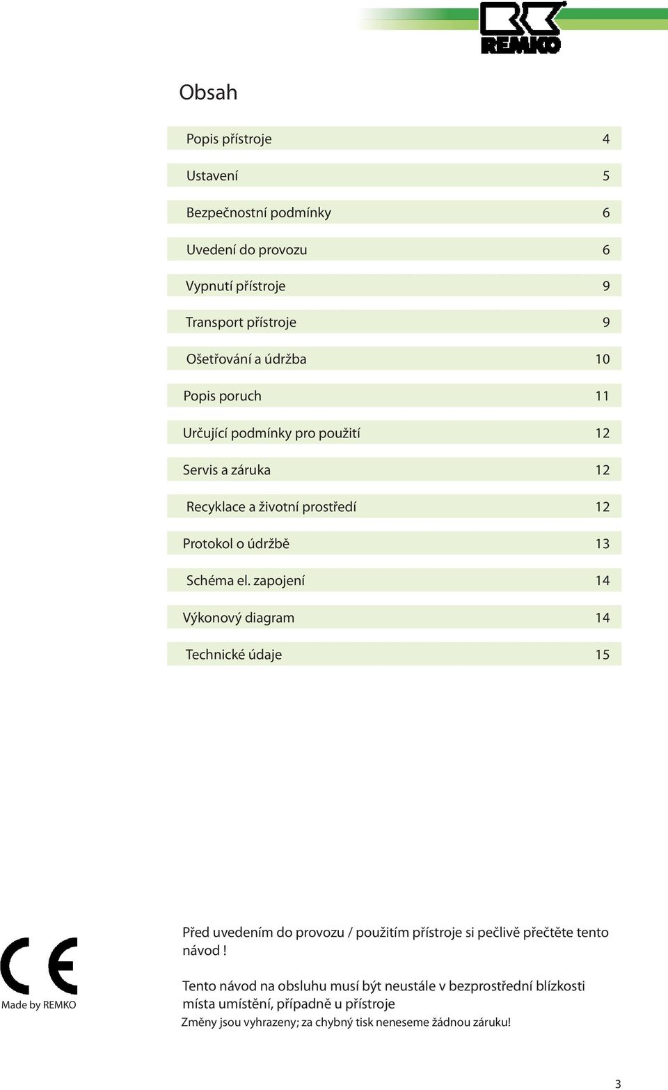 zapojení 14 Výkonový diagram 14 Technické údaje 15 Před uvedením do provozu / použitím přístroje si pečlivě přečtěte tento návod!