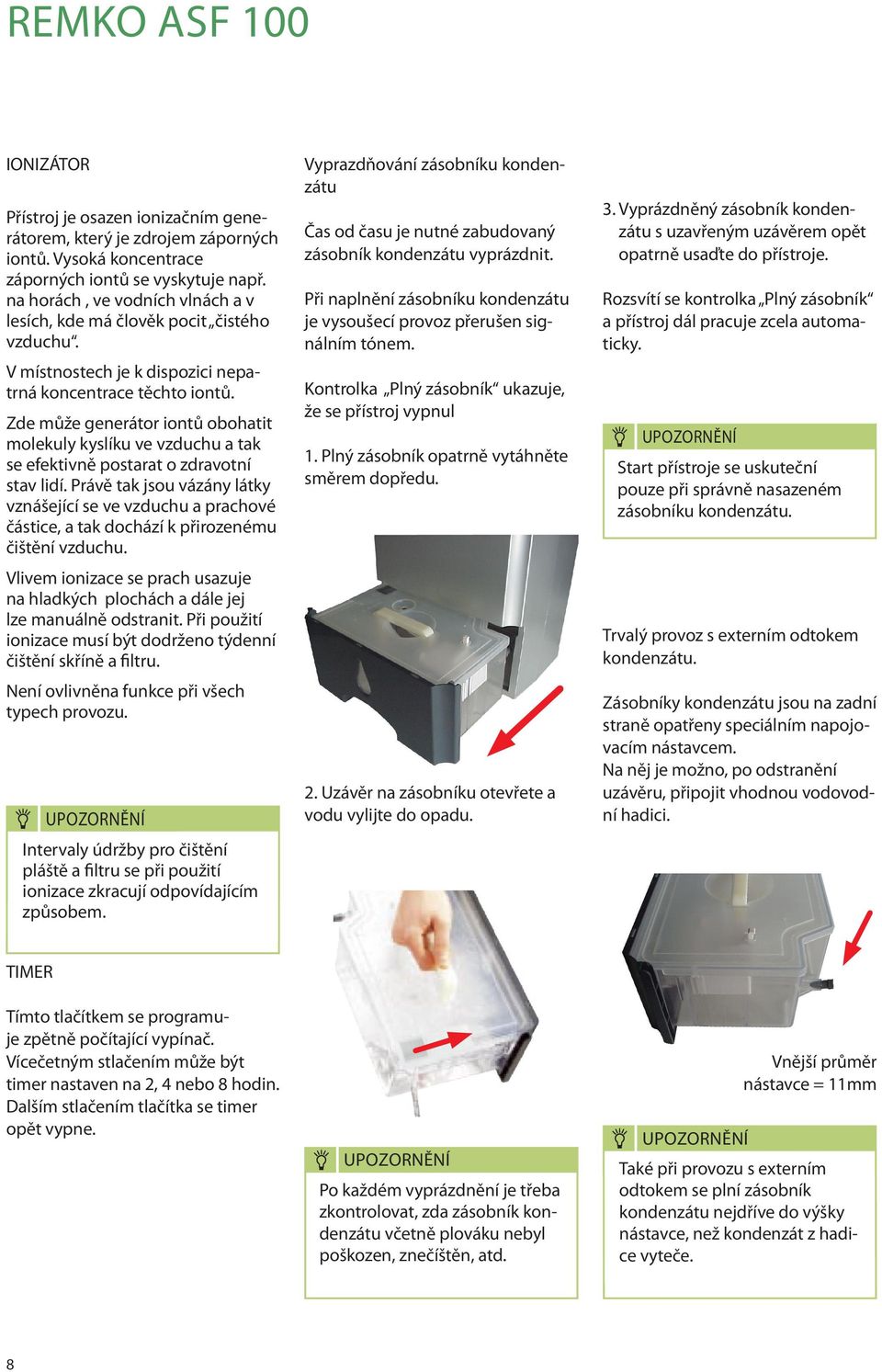 Zde může generátor iontů obohatit molekuly kyslíku ve vzduchu a tak se efektivně postarat o zdravotní stav lidí.