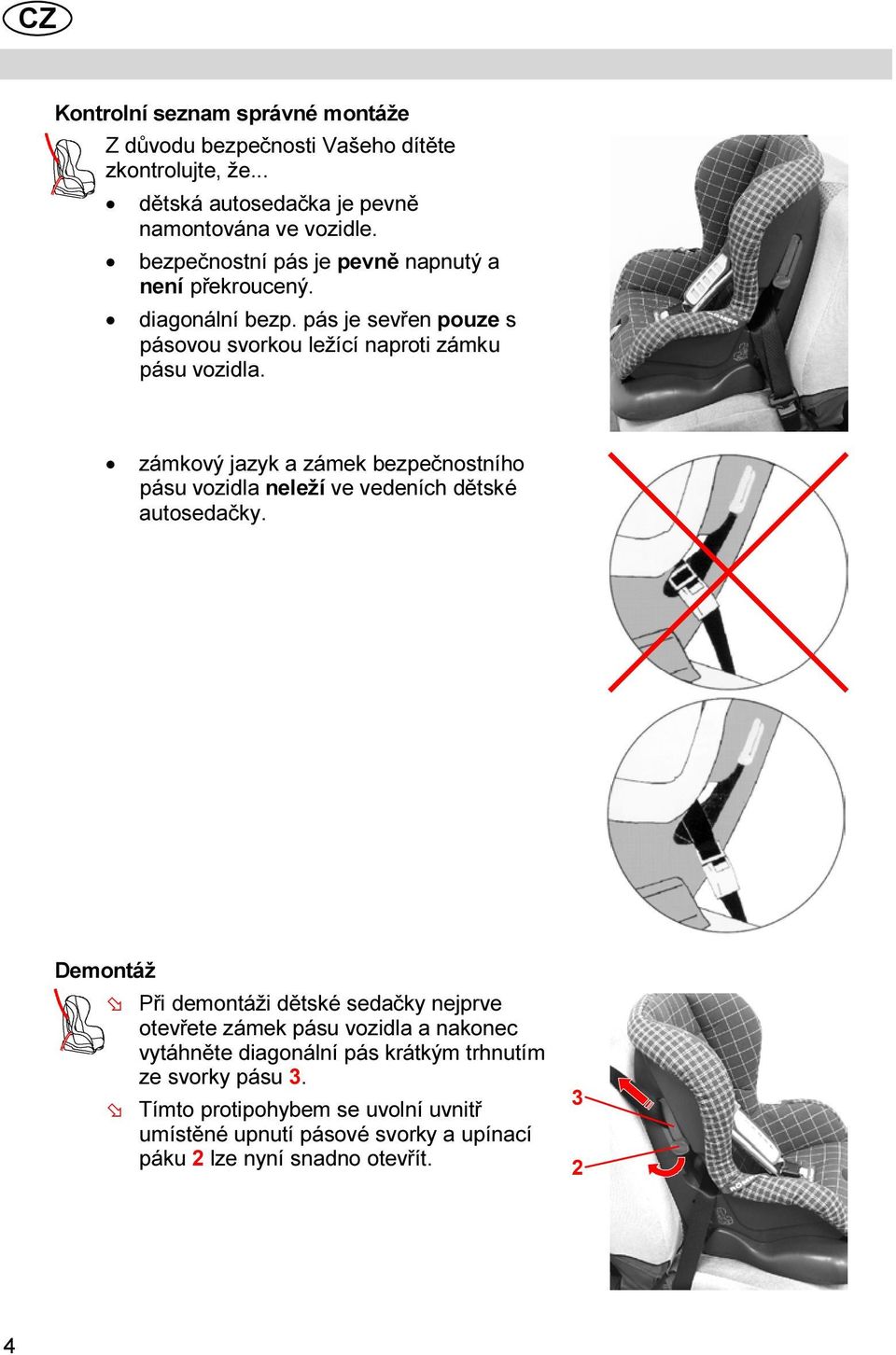 zámkový jazyk a zámek bezpečnostního pásu vozidla neleží ve vedeních dětské autosedačky.