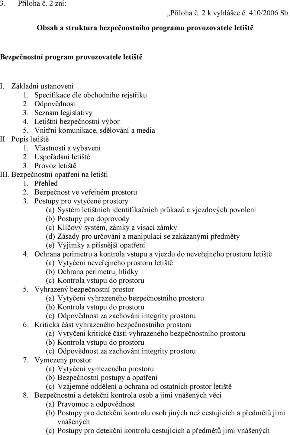 Uspořádání letiště 3. Provoz letiště III. Bezpečnostní opatření na letišti 1. Přehled 2. Bezpečnost ve veřejném prostoru 3.