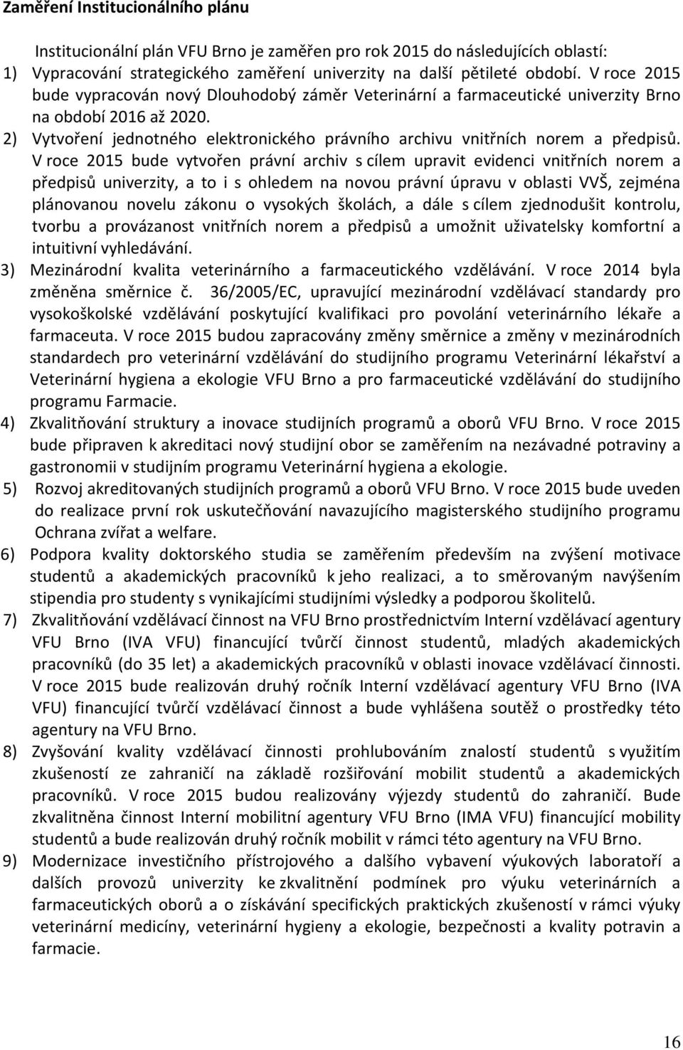 2) Vytvoření jednotného elektronického právního archivu vnitřních norem a předpisů.