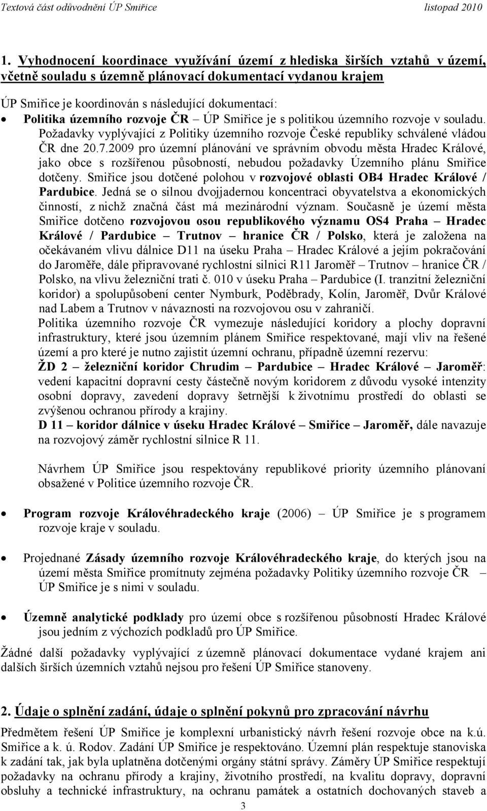 2009 pro územní plánování ve správním obvodu města Hradec Králové, jako s rozšířenou působností, nebudou požadavky Územního plánu Smiřice dotčeny.