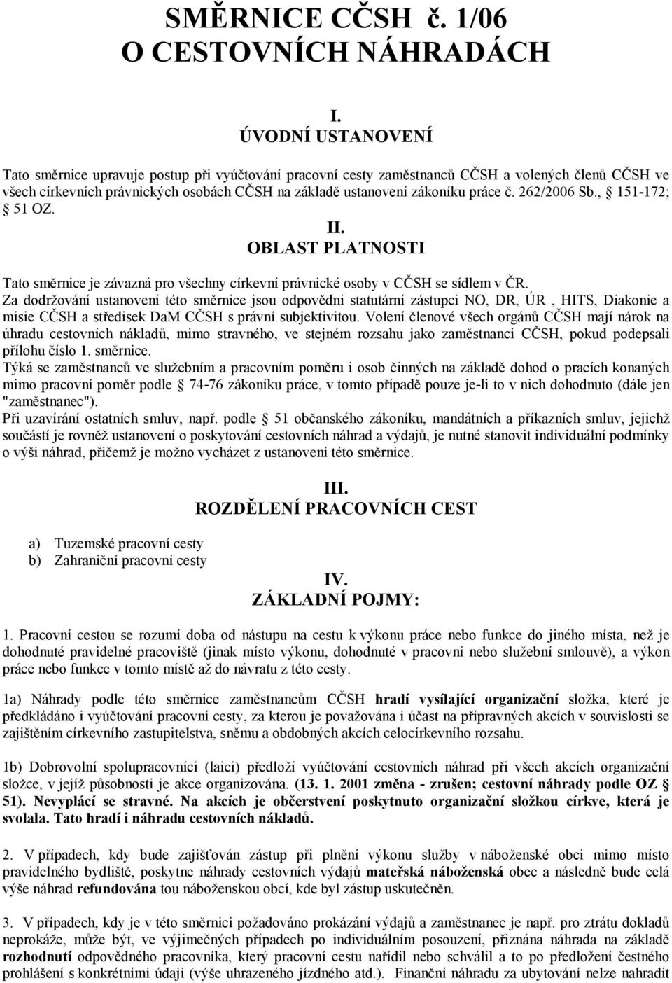 č. 262/2006 Sb., 151-172; 51 OZ. II. OBLAST PLATNOSTI Tato směrnice je závazná pro všechny církevní právnické osoby v CČSH se sídlem v ČR.