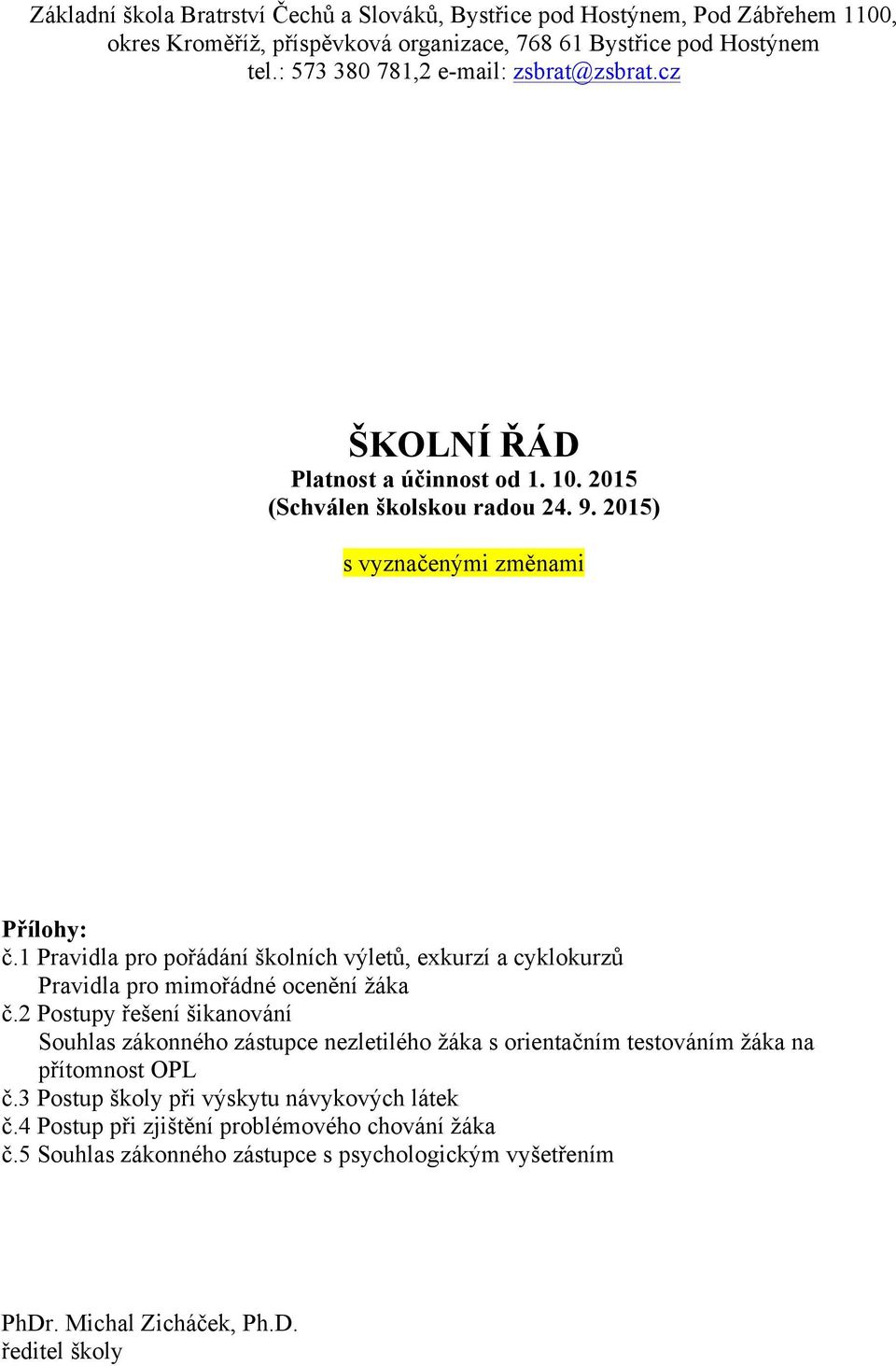 1 Pravidla pro pořádání školních výletů, exkurzí a cyklokurzů Pravidla pro mimořádné ocenění žáka č.