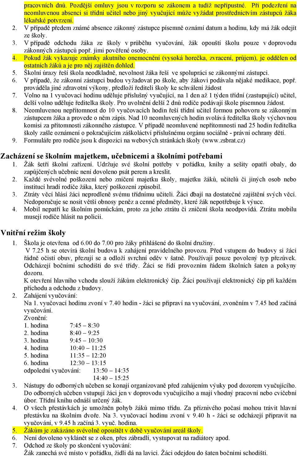 V případě předem známé absence zákonný zástupce písemně oznámí datum a hodinu, kdy má žák odejít ze školy. 3.