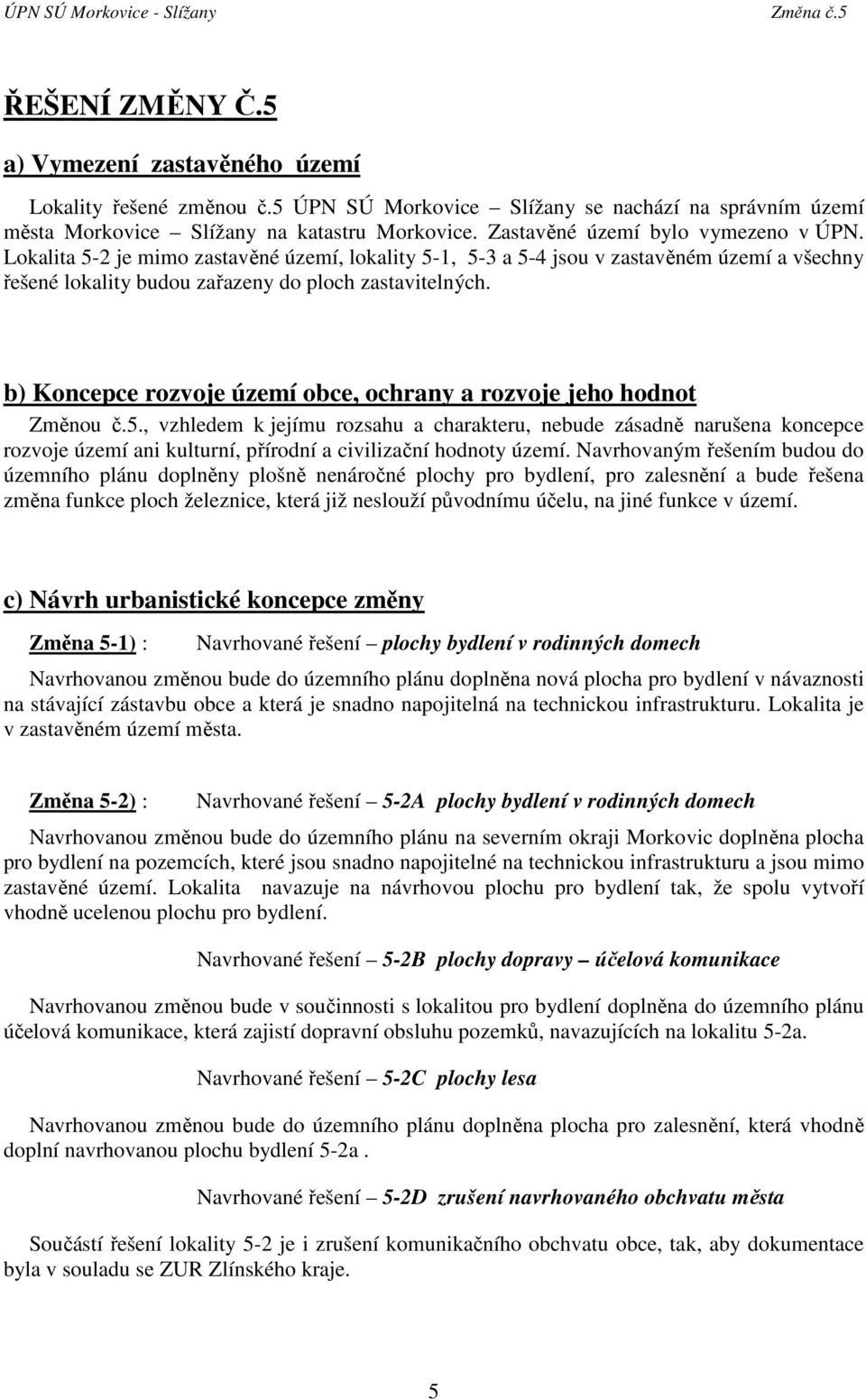b) Koncepce rozvoje území obce, ochrany a rozvoje jeho hodnot Změnou č.5.
