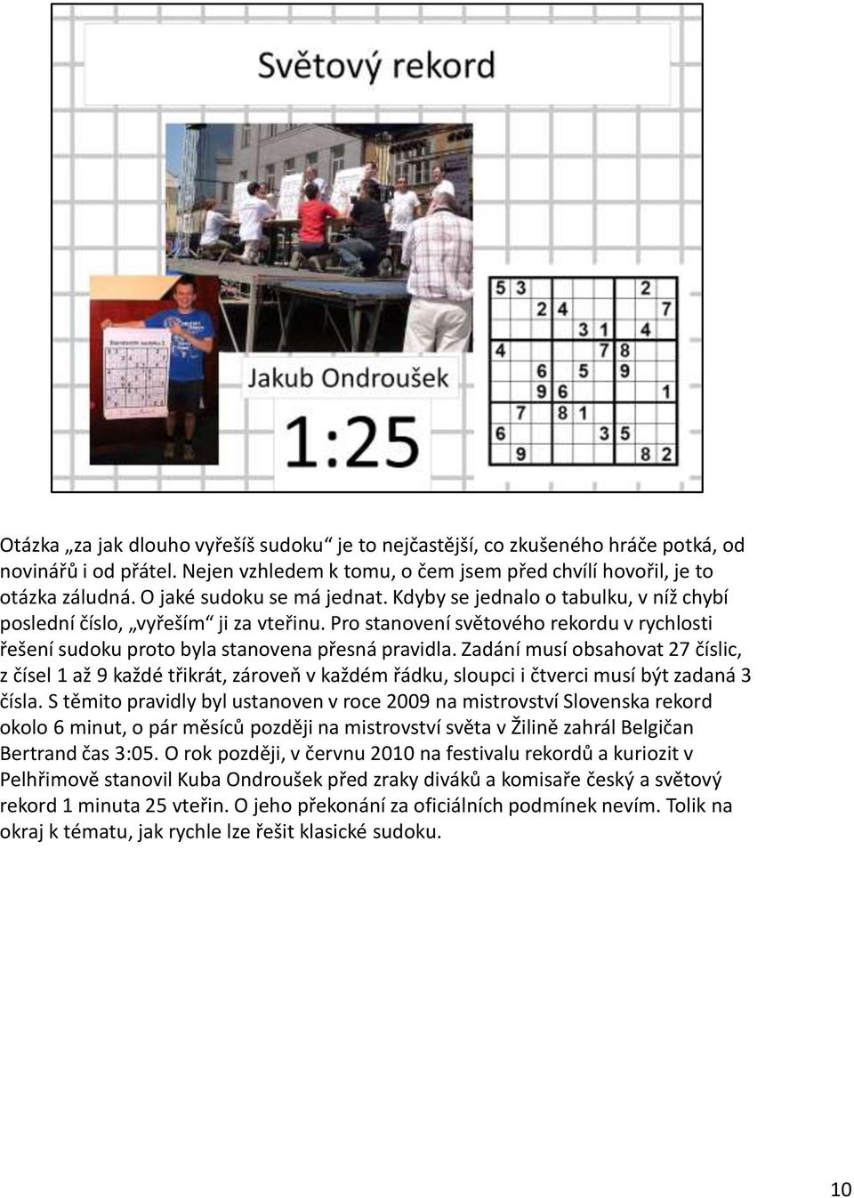 Pro stanovení světového rekordu v rychlosti řešení sudoku proto byla stanovena přesná pravidla.