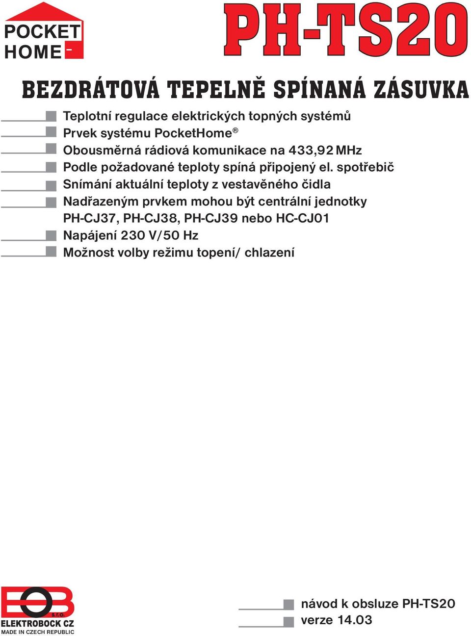 spotřebič Snímání aktuální teploty z vestavěného čidla Nadřazeným prvkem mohou být centrální jednotky PH-CJ37,
