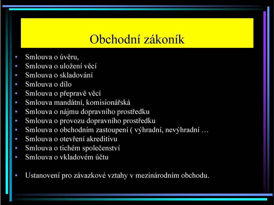 dopravního prostředku Smlouva o obchodním zastoupení ( výhradní, nevýhradní Smlouva o otevření akreditivu