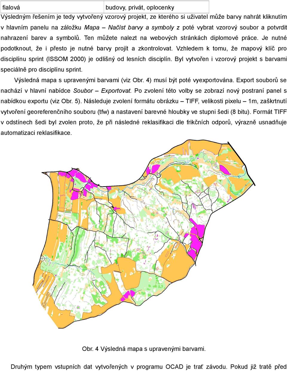 Vzhledem k tomu, že mapový klíč pro disciplínu sprint (ISSOM 2000) je odlišný od lesních disciplín. Byl vytvořen i vzorový projekt s barvami speciálně pro disciplínu sprint.