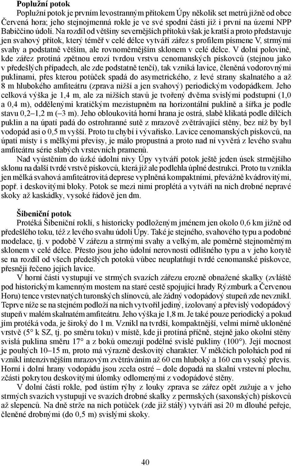 rovnoměrnějším sklonem v celé délce.