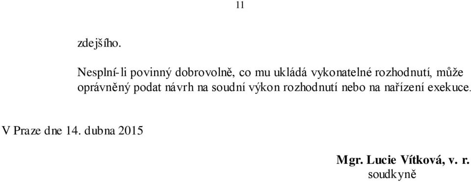 rozhodnutí, může oprávněný podat návrh na soudní výkon